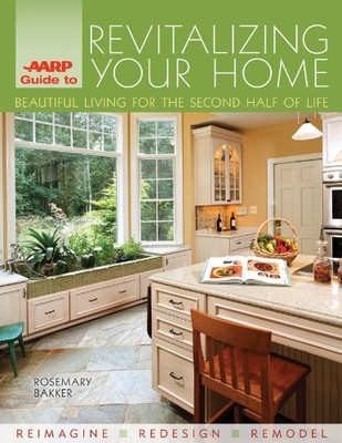 AARP Guide to Revitalizing Your Home: Beautiful Living for the Second Half o...