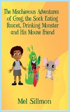 The Mischievous Adventures of Greg, the Sock Eating, Faucet Drinking Monster and