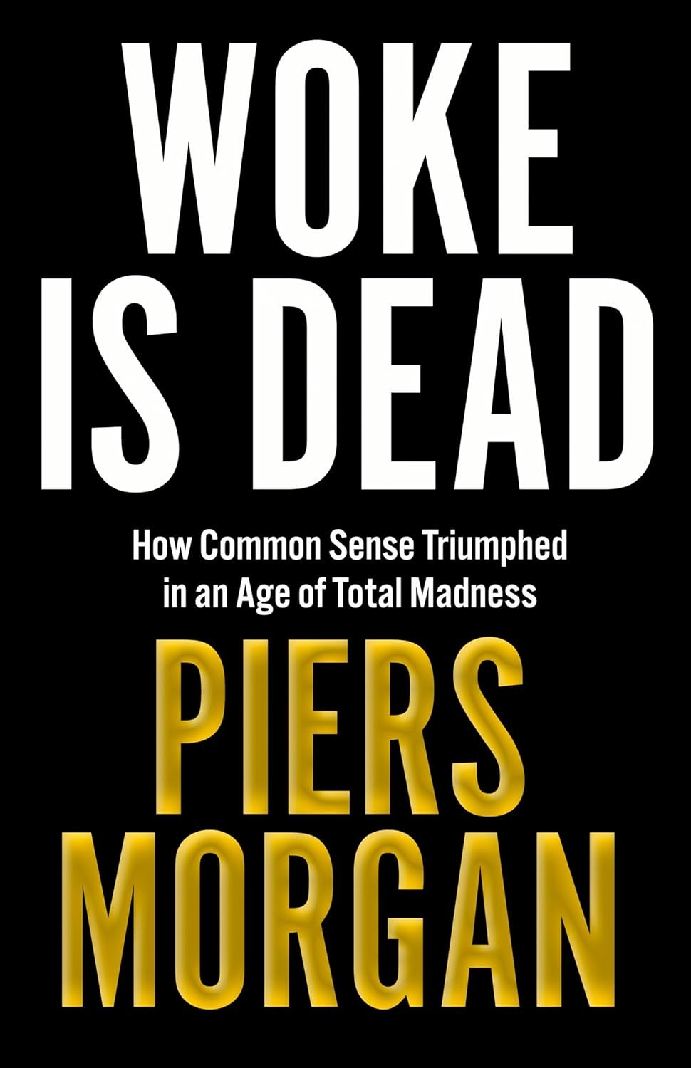 Woke Is Dead: How common sense triumphed in an age of total madness, Morgan, Pie