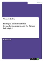 Strategien Des Betrieblichen Gesundheitsmanagements. Ein Fiktives Fallbeispiel A