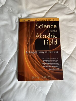 Science and the Akashic Field: An Integral Theory of Everything by