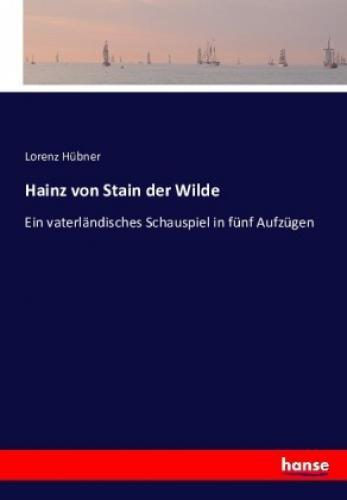 Thumbnail - Hainz Von Stain Der Wilde Ein Vaterländisches Schauspiel In Fünf