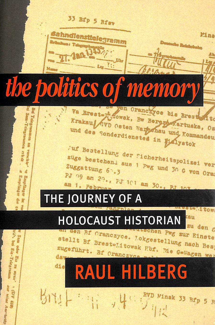 The Politics of Memory: The Journey of a Holocaust Historian by Hilberg, Raul