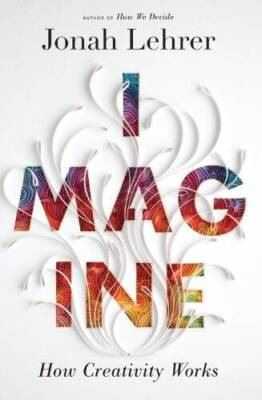 Imagine: How Creativity Works - Hardcover By Lehrer, Jonah - VERY GOOD