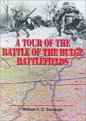 A Tour of the Bulge Battlefield by William C.C. Cavanagh