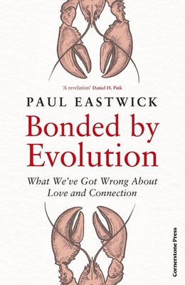 Bonded by Evolution Paul Eastwick