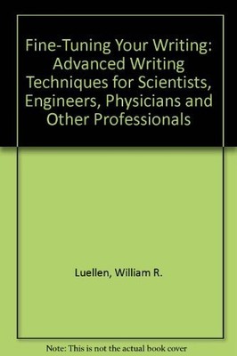 FINE-TUNING YOUR WRITING: ADVANCED WRITING TECHNIQUES FOR By William R. Luellen