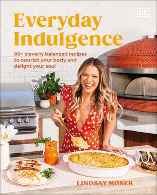 Everyday Indulgence: 80+ Cleverly Balanced Recipes to Nourish Your Body and Deli