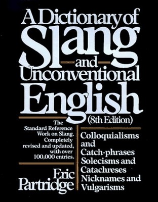 A Dictionary of Slang and Unconventional English Hardcover Eric P
