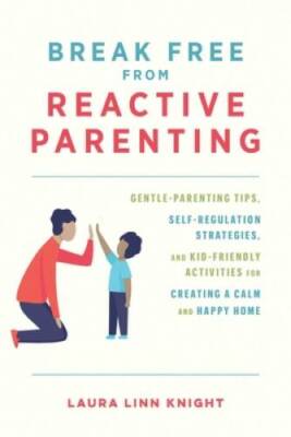 Break Free from Reactive Parenting: Gentle-Parenting Tips, Self-Regulatio - GOOD