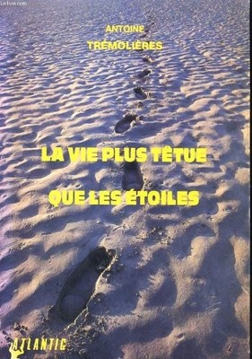La vie plus têtue que les étoiles: Manuel pour ne pas apprendr