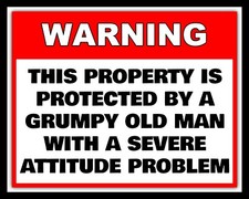 PROPERTY PROTECTED BY A GRUMPY OLD MAN WITH AN ATTITUDE PROBLEM METAL SIGN 875