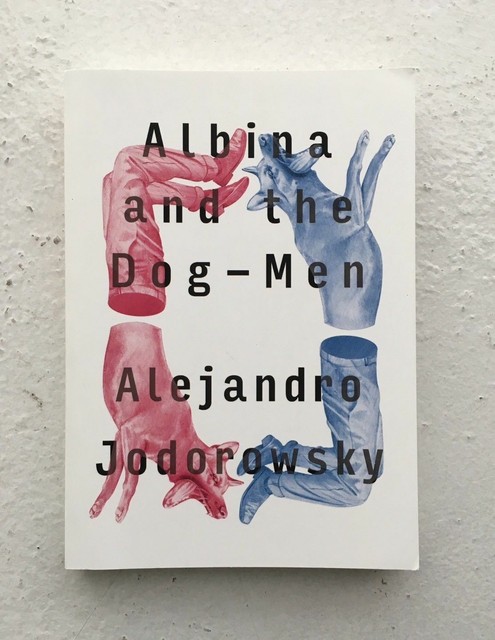 albina and the dog men by alejandro jodorowsky albina and the dog men by alejandro jodorowsky