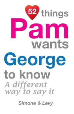 52 Things Pam Wants George To Know: A Different Way To Say It (52 For You) New-