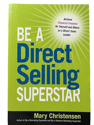 Be a Direct Selling Superstar : Achieve Financial Freedom for Yourself and...