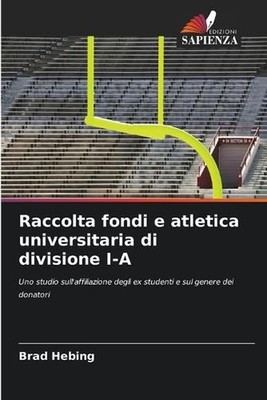 Raccolta fondi e atletica universitaria di divisione I-A by Brad Hebing (Italian