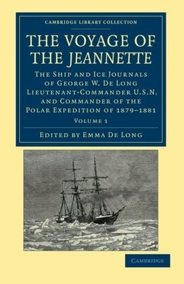 THE VOYAGE OF THE JEANNETTE: THE SHIP AND ICE JOURNALS OF By George Washington