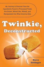Twinkie, Deconstructed: My Journey to Discover How the Ingredients Found in Proc