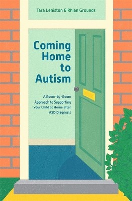Coming Home to Autism: A Room-by-R by Tara Leniston and Rhian Grounds 1785924362