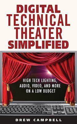 Digital Technical Theater Simplified: High-Tech Lighting, Audio, Video, and M...