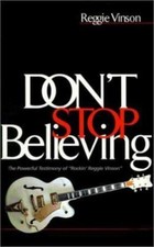 Don't Stop Believing!: The Powerful Testimony of Rockin' Reggie Vinson