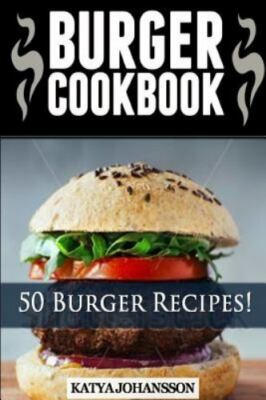 Burger Cookbook : Top 50 Burger Recipes, Paperback by Johansson, Katya, Brand...
