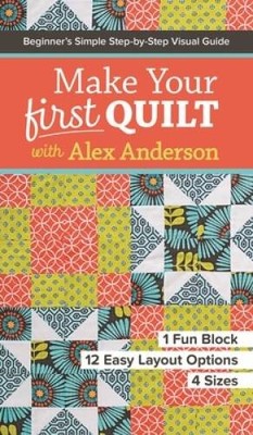 Make Your First Quilt with Alex Anderson: Beginner's Simple Step-by-Step  - GOOD
