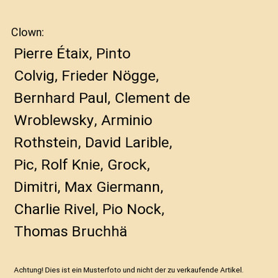 Clown: Pierre Étaix, Pinto Colvig, Frieder Nögge, Bernhard Paul, Clement de Wr