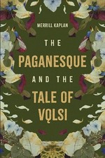 Merrill Kaplan The Paganesque and The Tale of...