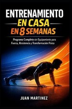 Entrenamiento en Casa en 8 Semanas: Programa Completo sin Equipamiento para Fuer