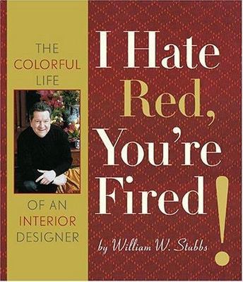 I Hate Red, You're Fired!: The Colorful Life of an Interior Designer ...