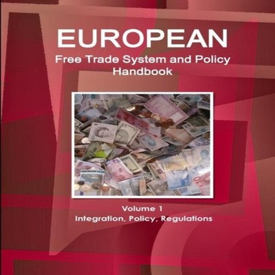 European Free Trade System and Policy Handbook Volume 1 Integrati