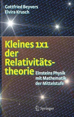 Kleines 1x1 der Relativittstheorie: Einsteins Physik mit Mathematik der Mittelst
