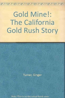 Gold Mine! The California Gold Rush Story