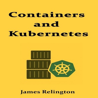 Containers and Kubernetes Production Deployment and Orchestration