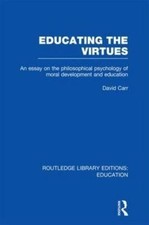 Educating the Virtues (RLE Edu K): An Essay on the Philosophical Psychology of 