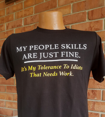 People Skills R Fine Tolerence to Idiots Needs Work T-Shirt Poly Blend Patriotic