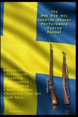 The M96 M38 M41 Swedish Mauser Performance Tuning Manual: Gunsmithing tips for