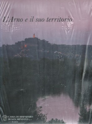 Der Arno und sein Territorium - C.R. San Miniato - Pacini Editore Pisa 2015