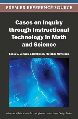 Cases on Inquiry Through Instructional Technology in Math and Science, Hardco...