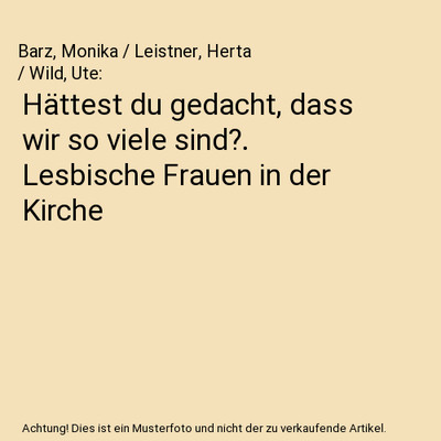 Hättest du gedacht, dass wir so viele sind?. Lesbische Frauen in der Kirche, Ba