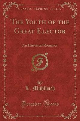 The Youth of the Great Elector An Historical Roman