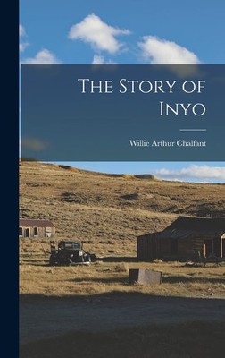 Willie Arthur Chalfant The Story of Inyo (Gebundene Ausgabe)