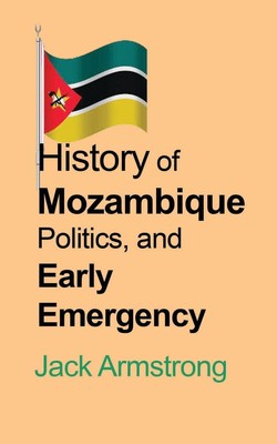 History of Mozambique Politics, and Early Emergency Jack Armstrong Taschenbuch