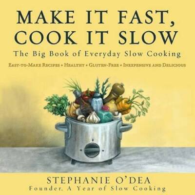 Make It Fast, Cook It Slow: The Big Book of Everyday Slow Cooking - VERY GOOD