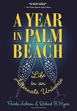 A YEAR IN PALM BEACH: LIFE IN AN ALTERNATE UNIVERSE By Pamela Acheson & Richard