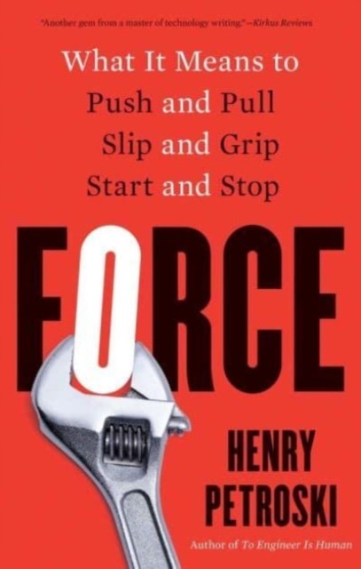 Force : What It Means To Push And Pull, Slip And Grip, Start And Stop Henry Petroski - Image 5