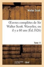 Oeuvres Compltes de Sir Walter Scott. Tome 11 Waverley, Ou Il Y a 60 Ans. T1 by