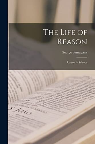 Santayana - Life of Reason  Reason in Science - New paperback or softb - X555z