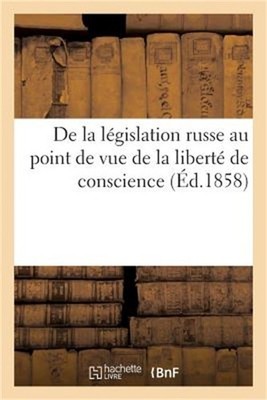 de la L�gislation Russe Au Point de Vue de la Libert� de Conscience (Paperback o